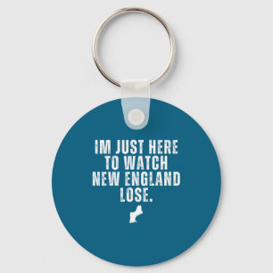 Im just here to watch new england lose funny key ring