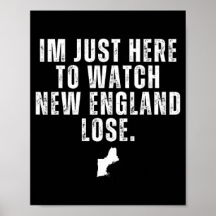 Im just here to watch new england lose funny  poster