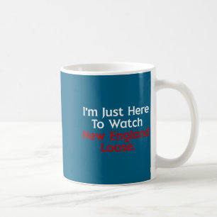 I'm just here watch new england lose funny Artwork Coffee Mug