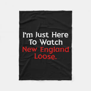 I'm just here watch new england lose funny Design Fleece Blanket