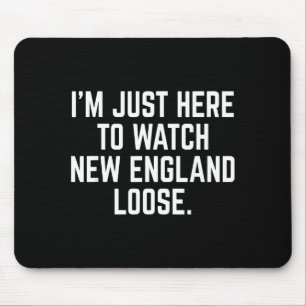 I'm just here watch new england lose funny Design Mouse Mat