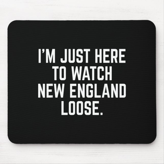 I'm just here watch new england lose funny Design Mouse Mat (Front)