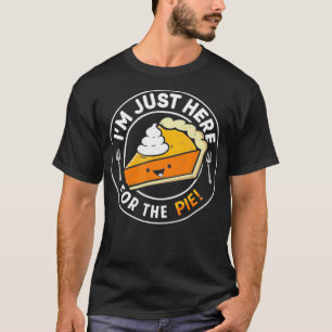 I'm Just Heres For The Pie Pumpkin Pie Thanksgivin T-Shirt