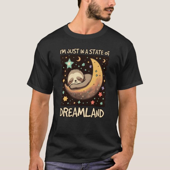 I'm Just in a State of Dreamland T-Shirt (Front)