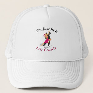 I'm Just In It for the Leg Crawls hat