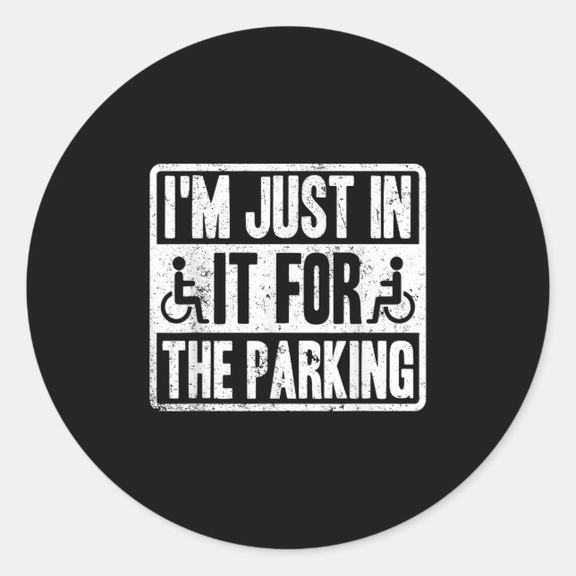 Im Just In It For The Parking Funny Wheelchair Dis Classic Round Sticker (Front)