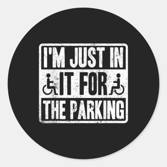 Im Just In It For The Parking Funny Wheelchair Dis Classic Round Sticker (Front)
