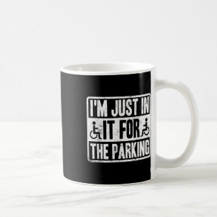 Im Just In It For The Parking Funny Wheelchair Dis Coffee Mug