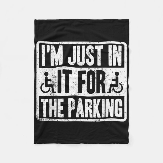Im Just In It For The Parking Funny Wheelchair Dis Fleece Blanket (Front)