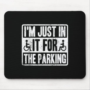 Im Just In It For The Parking Funny Wheelchair Dis Mouse Mat
