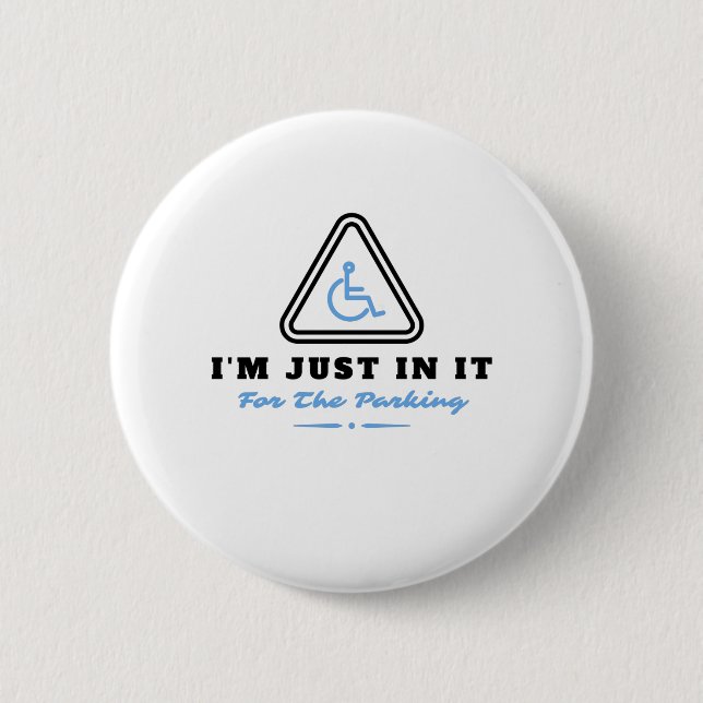 Im Just In It For The Parking ,  Handicapped Human 6 Cm Round Badge (Front)