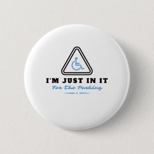 Im Just In It For The Parking ,  Handicapped Human 6 Cm Round Badge