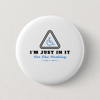 Im Just In It For The Parking , Handicapped Human 6 Cm Round Badge