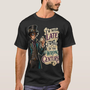 I'm Just In The Wrong Century Funny Steampunk Time T-Shirt