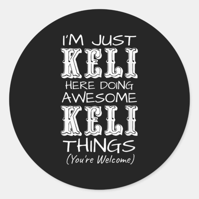 Im Just Keli Here Doing Awesome Keli Things  Classic Round Sticker (Front)