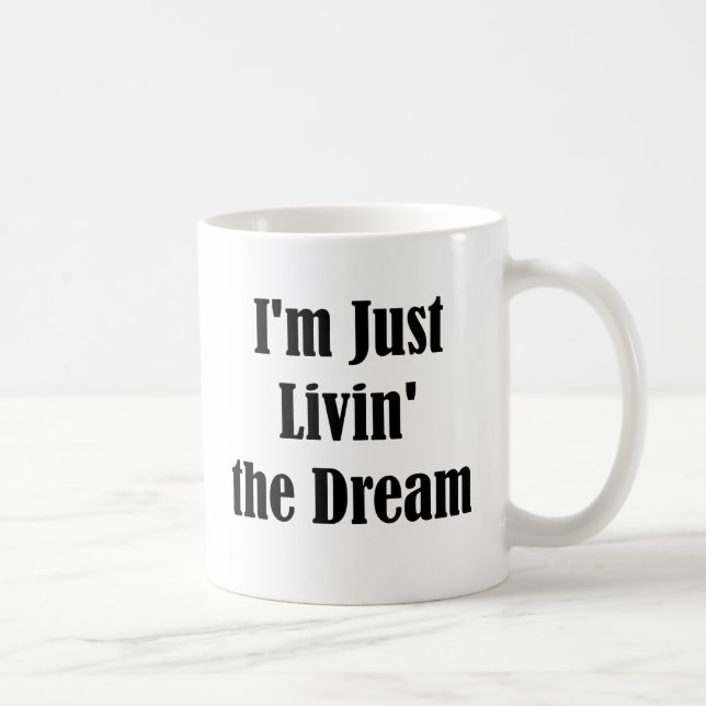 I'm Just Livin' the Dream Coffee Mug (Right)