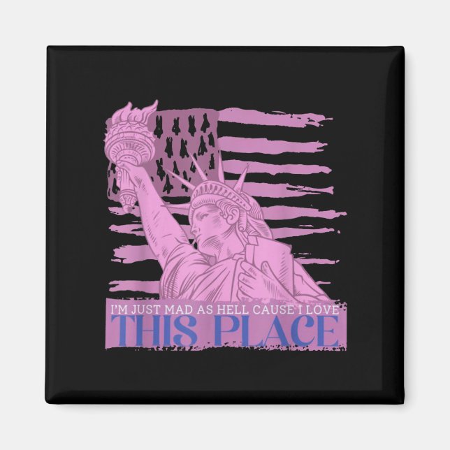 Im Just Mad As Hell Cause I Loved This Place  Magnet (Front)