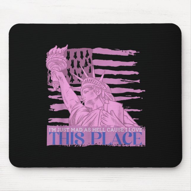 Im Just Mad As Hell Cause I Loved This Place  Mouse Mat (Front)