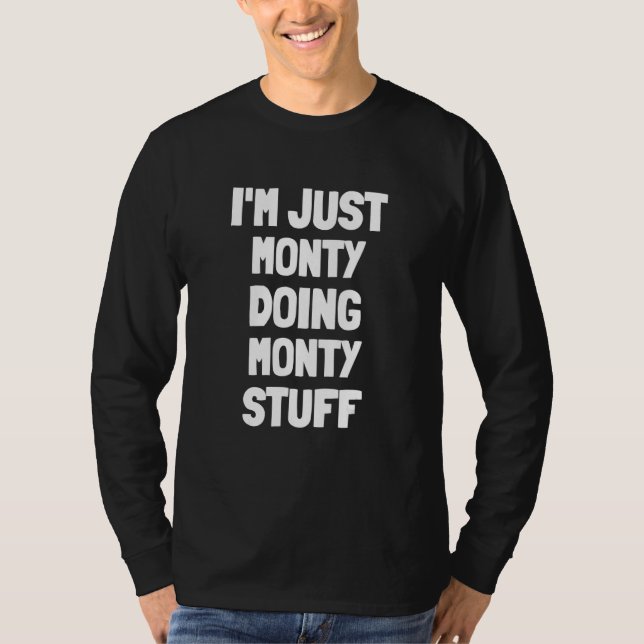 I'm Just Monty Doing Monty Stuff T-Shirt (Front)