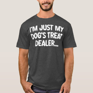 im just my dogs treat dealer 1 T-Shirt