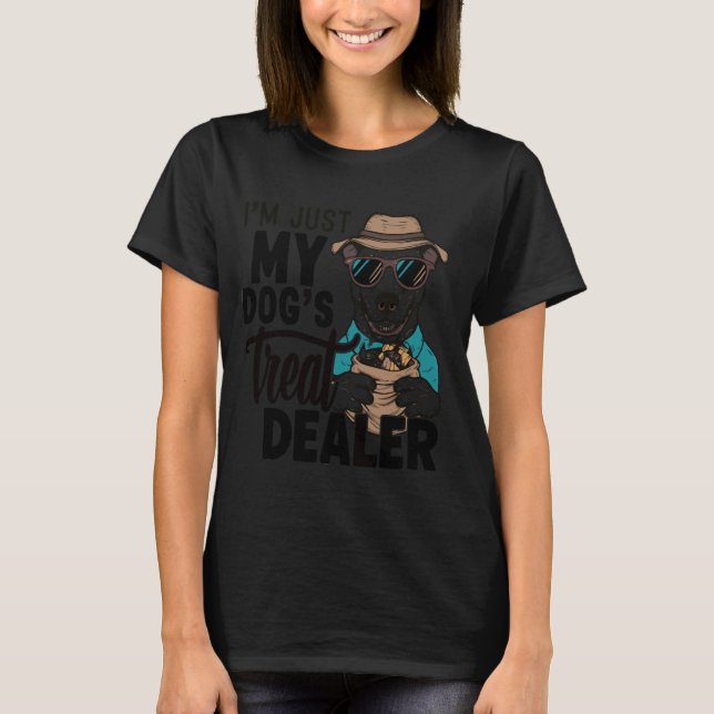 I'm Just My Dog's Treat Dealer funny Quote Saying  T-Shirt (Front)