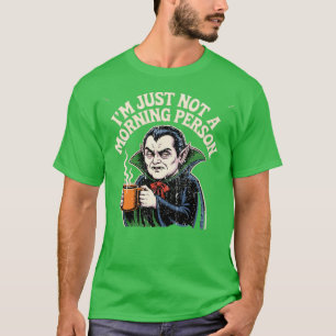 I'm Just Not a Morning Person T-Shirt