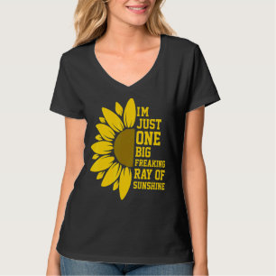 I'm Just One Big Freaking Ray Of Sunshine Sunflowe T-Shirt
