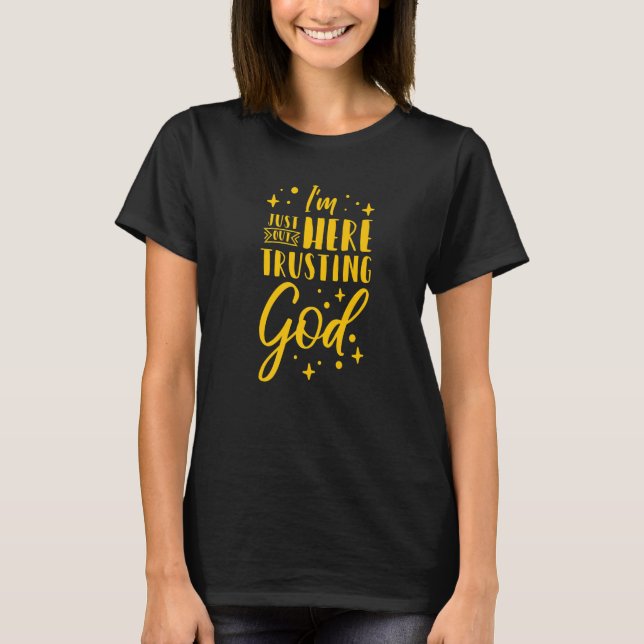 I'm Just Out Here Trusting God  1 T-Shirt (Front)