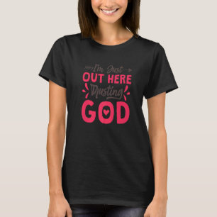 I'M Just Out Here Trusting God Christian Jesus Bel T-Shirt