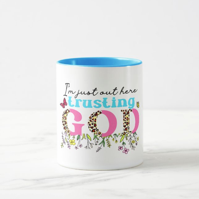 "IM JUST OUT HERE TRUSTING GOD" CHRISTIAN QUOTE   MUG (Center)