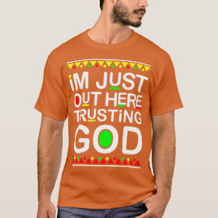 Im Just Out Here Trusting God Gift T-Shirt
