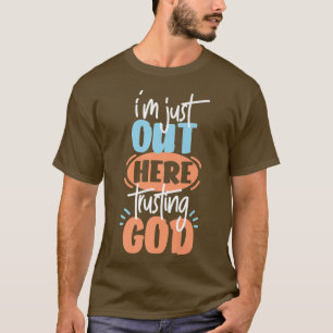 I'm Just Out Here Trusting God Premium T-Shirt