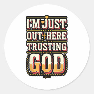 I'm Just Out Here Trusting God Quote Classic Round Sticker