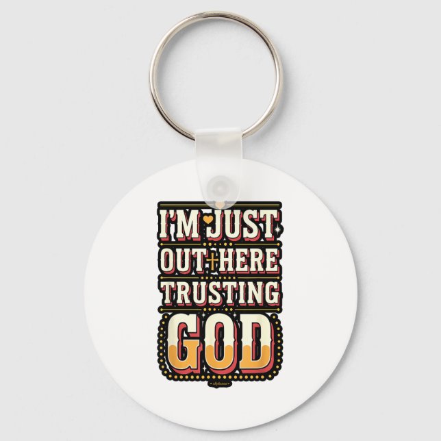 I'm Just Out Here Trusting God Quote  Key Ring (Front)