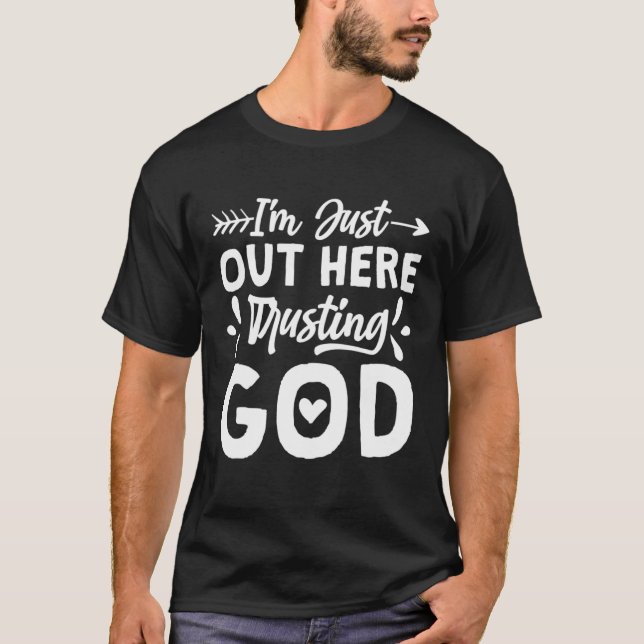 I'M Just Out Here Trusting God Religious & Christ  T-Shirt (Front)