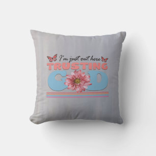 I'm Just Out Here Trusting God Throw Pillow