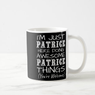 Im Just Patrice Here Doing Awesome Patrice Things Coffee Mug