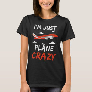 Im Just Plane Aviation Crazy For Aircraft Pilots L T-Shirt
