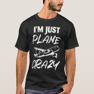 I'm Just Plane Crazy Aeroplane Pilot Aviation T-Shirt