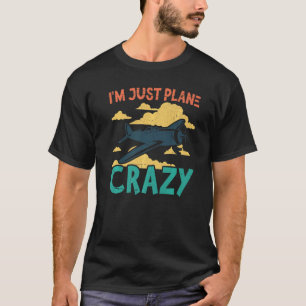 I'm Just Plane Crazy Aviation Aeroplane Pilot T-Shirt