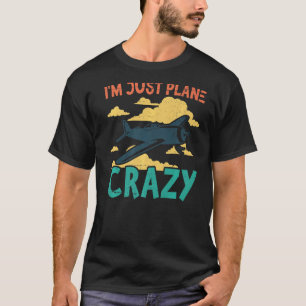 I'm Just Plane Crazy  Aviation Airplane Pilot T-Shirt