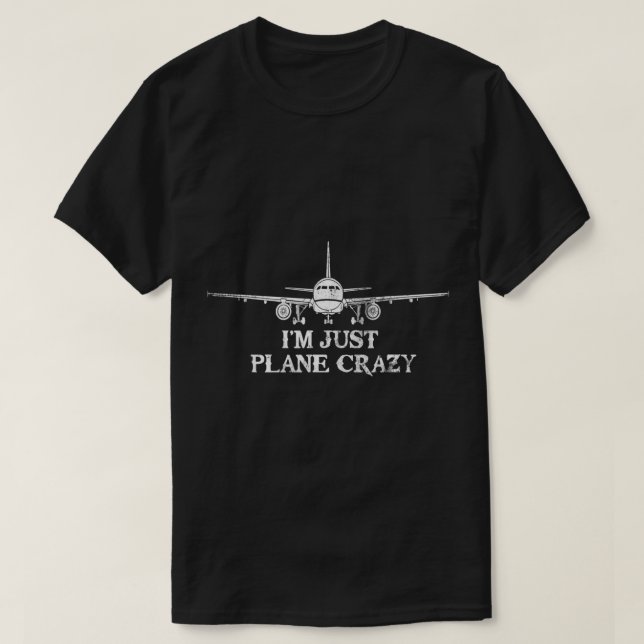I'm Just Plane Crazy - Funny Aeroplane Pilots Love T-Shirt (Design Front)