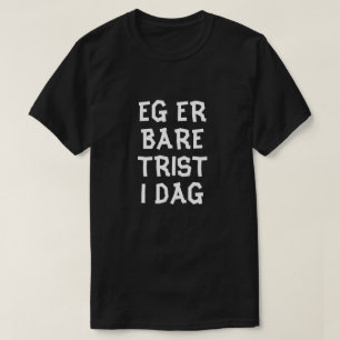 I'm just sad today in Norwegian black T-Shirt