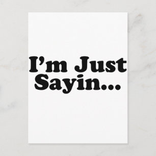 I'm Just Sayin... Postcard