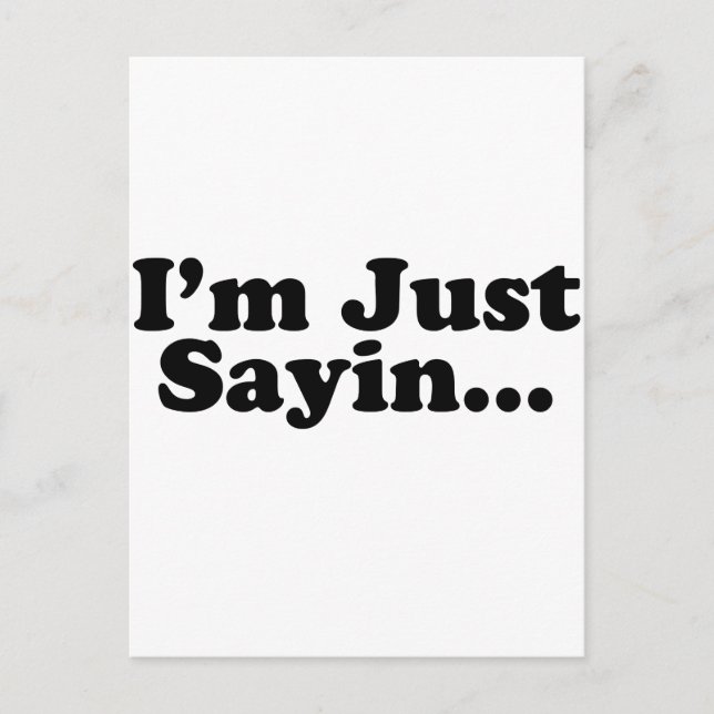 I'm Just Sayin... Postcard (Front)
