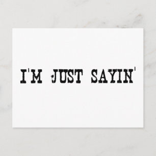 I'M Just Sayin Postcard