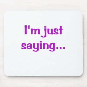 Im Just Saying... Mouse Mat