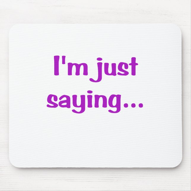 Im Just Saying... Mouse Mat (Front)