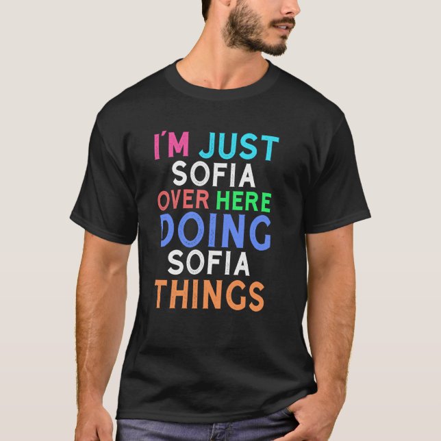 I'm Just Sofia Over Here Doing Sofia Things Sofia T-Shirt (Front)