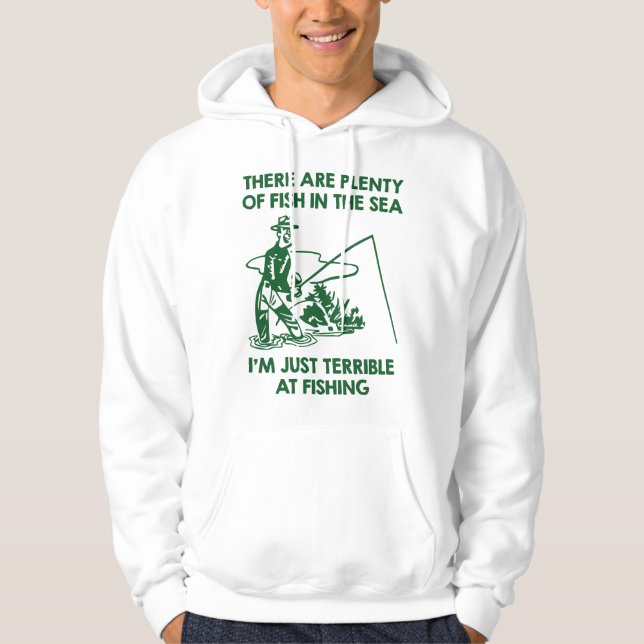 I'm Just Terrible At Fishing Hoodie (Front)